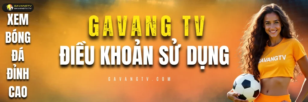 Điều Khoản Sử Dụng – Gà Vàng TV