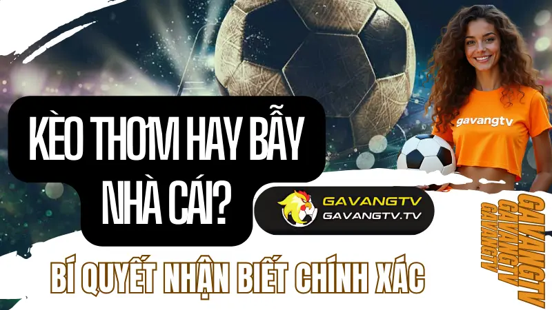 cach nhan biet keo thom va tranh bay nha cai hieu qua