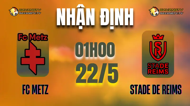 Nhận định FC Metz vs Stade de Reims, lượt đi play-off Ligue 1 ngày 21/05/2025